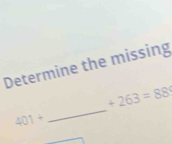 Determine the missing 
_
+263=88
401+