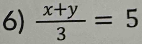  (x+y)/3 =5