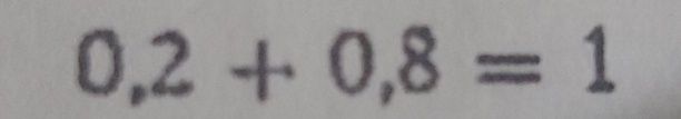 0,2+0,8=1