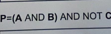 P=(AANDB) AND NOT C