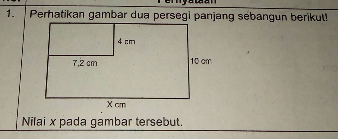 taan 
1. Perhatikan gambar dua persegi panjang sebangun berikut! 
Nilai x pada gambar tersebut.