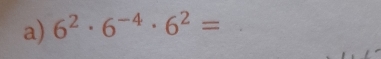 6^2· 6^(-4)· 6^2=