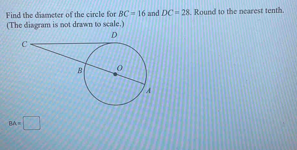 Find the diameter of the circle for BC=16 and DC=28. Round to the nearest tenth. 
(The diagram is not drawn to scale.)
BA=□