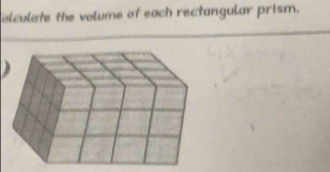 olculate the volume of each rectangular prism. 
)