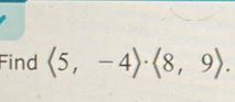 Find (5,-4)· (8,9).