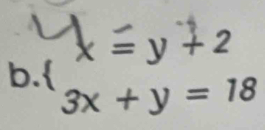 x=y+2
b. 3x+y=18