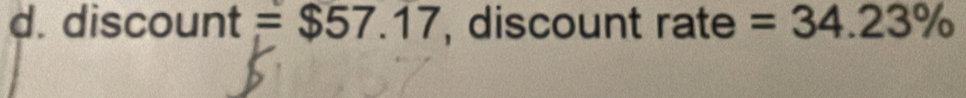 discount =$57.17 , discount rate =34.23%