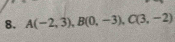 A(-2,3), B(0,-3), C(3,-2)