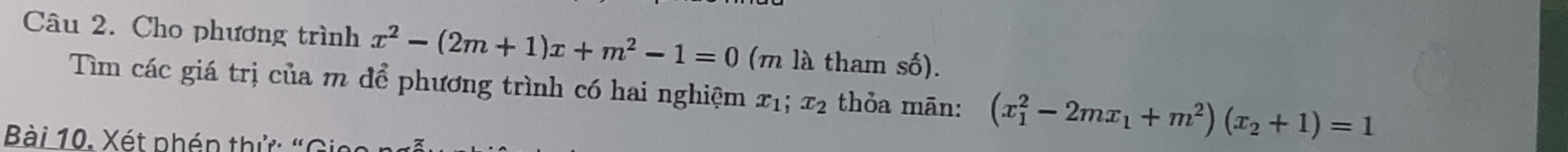 Cho phương trình x^2-(2m+1)x+m^2-1=0 (m là tham số).
Tìm các giá trị của m để phương trình có hai nghiệm x_1; x_2 thỏa mān: (x_1^(2-2mx_1)+m^2)(x_2+1)=1
Bài 10. Xét phén thử: "