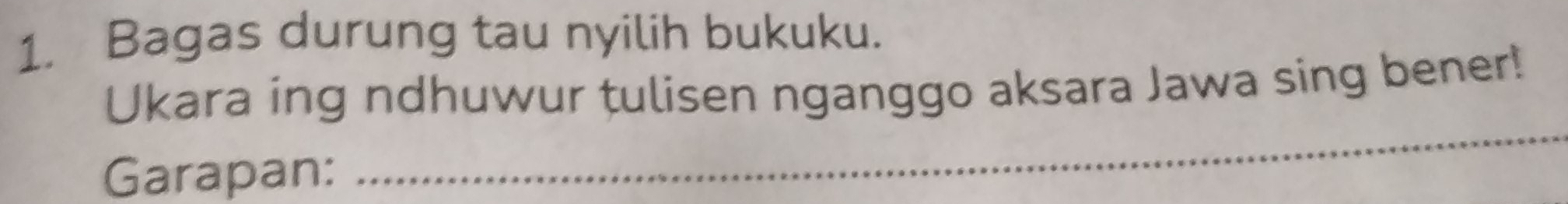 Bagas durung tau nyilih bukuku. 
Ukara ing ndhuwur tulisen nganggo aksara Jawa sing bener! 
Garapan: 
_