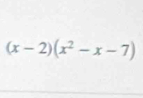 (x-2)(x^2-x-7)