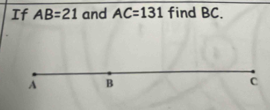 If AB=21 and AC=131 find BC.
A
B
C