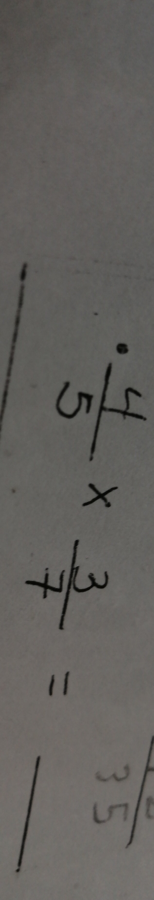 ·  4/5 *  3/7 = _  35
 1/2 + 1/47 =frac 17^5