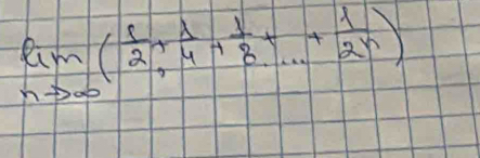 lim _nto ∈fty ( 1/2 + 1/4 + 1/8 +...+ 1/2^n 