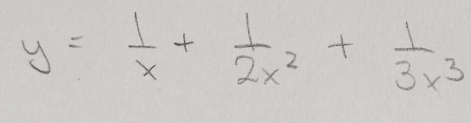 y= 1/x + 1/2x^2 + 1/3x^3 