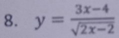 y= (3x-4)/sqrt(2x-2) 