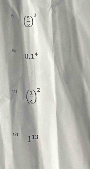 ( 5/2 )^3
ru)
0.1^4
11) ( 1/4 )^2
12) 1^(13)