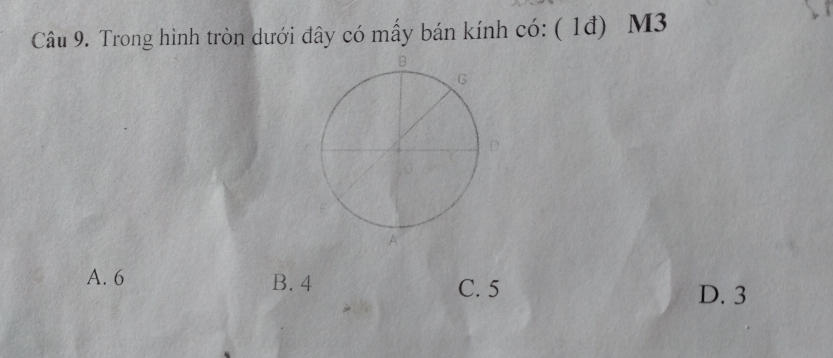 Trong hình tròn dưới đây có mấy bán kính có: ( 1đ) M3
A. 6 B. 4 C. 5
D. 3