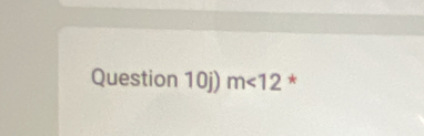 Question 10j) m<12</tex> *