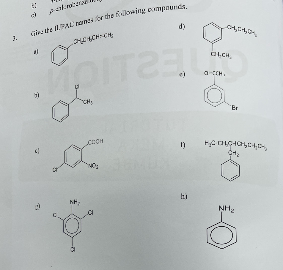 3-n
c) p-chlorobenzald
3. Gi IUPAC names for the following compounds
d) 
a)
e) O=CCH_3
b)
Br
c)
f) 
h)
g)
NH_2