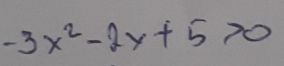 -3x^2-2x+5>0