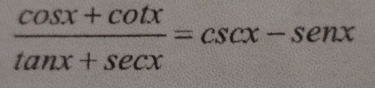  (cos x+cot x)/tan x+sec x =csc x-sec x