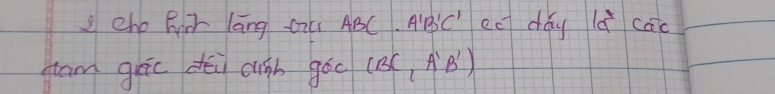 cho Rir lāng Qi ABC A'B'C' ec day 1vector aCoverline aC
gam gēc dēi cigh góo (BC,A'B')