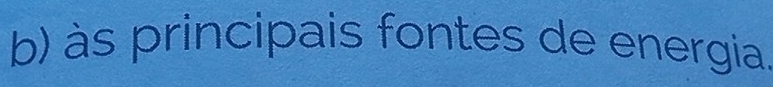 às principais fontes de energia