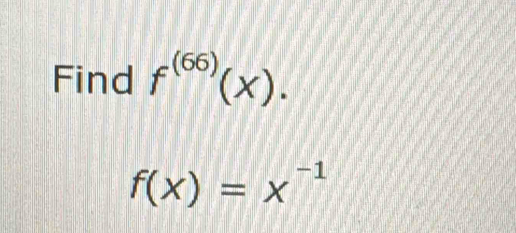 Find f^((66))(x).
f(x)=x^(-1)