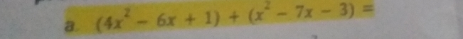 (4x^2-6x+1)+(x^2-7x-3)=