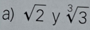 sqrt(2) y sqrt[3](3)