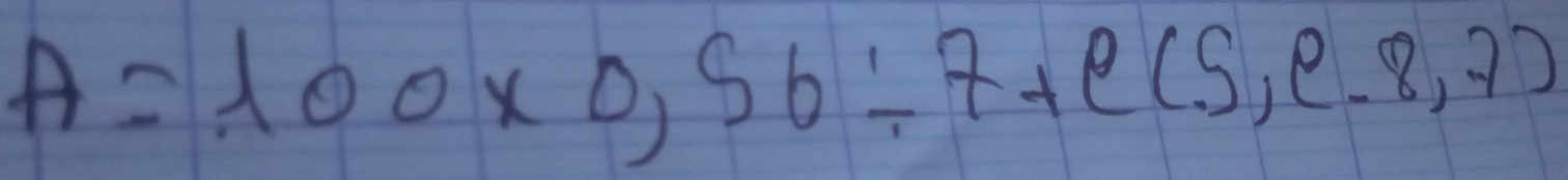 A=100* 0,56/ 7+e(5,e-8,7)