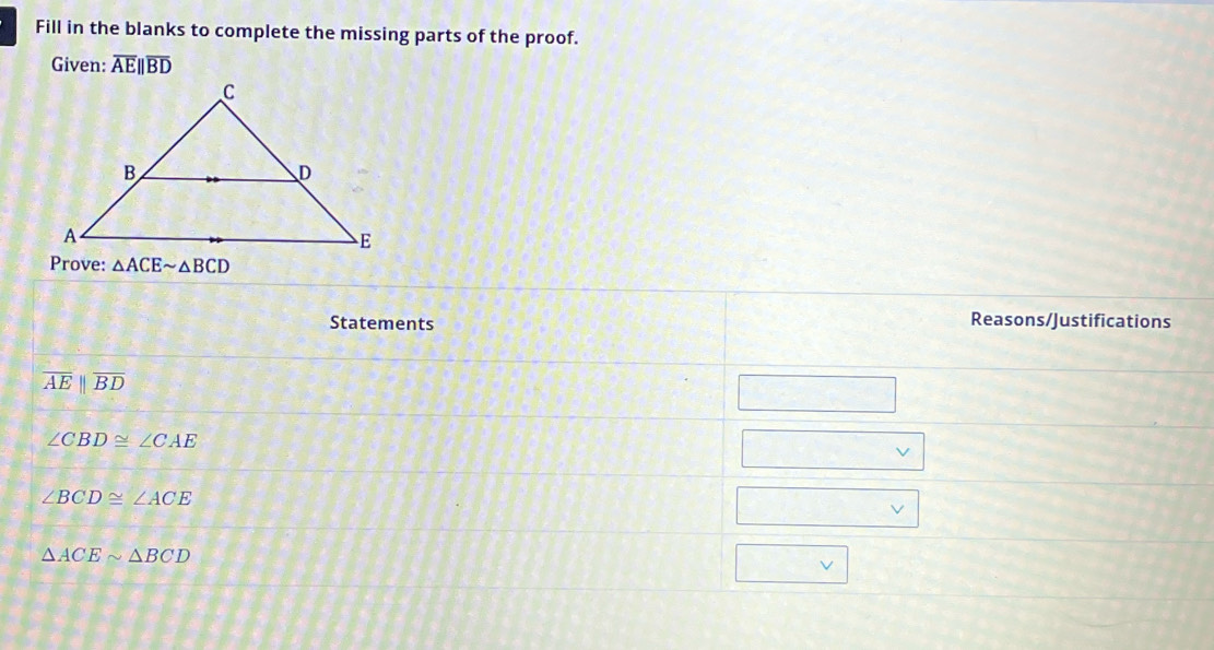 Fill in the blanks to complete the missing parts of the proof.
Given: overline AEparallel overline BD
Prove: △ ACEsim △ BCD