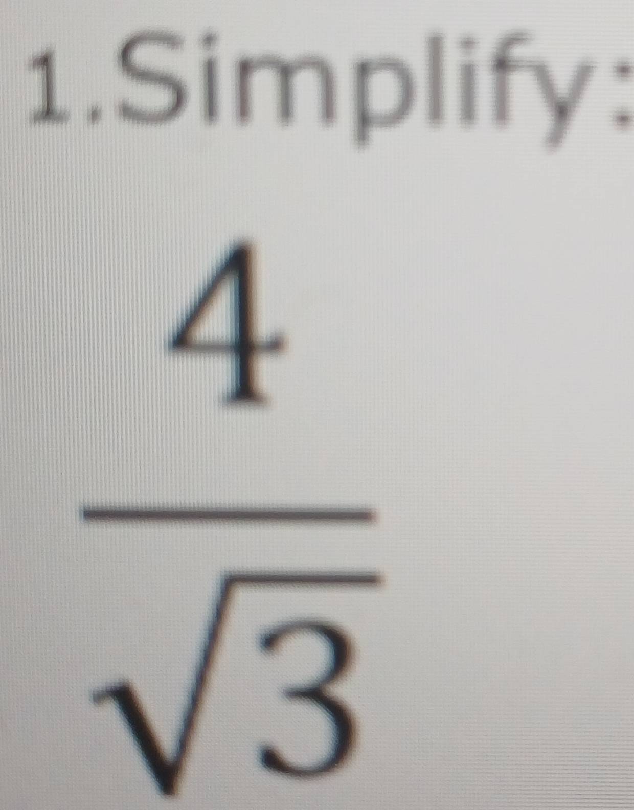 Simplify:
 4/sqrt(3) 