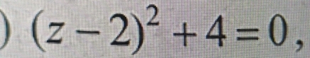 (z-2)^2+4=0,