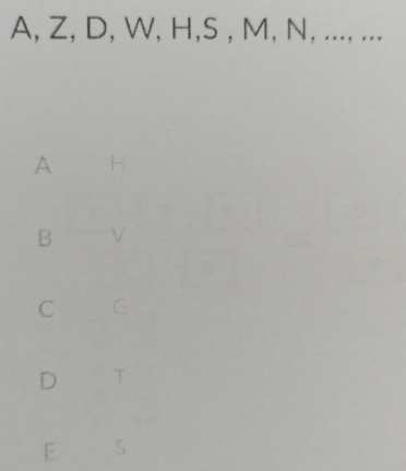 A, Z, D, W, H, S , M, N, ..., ...
A 
B V
C G
D T
E 5