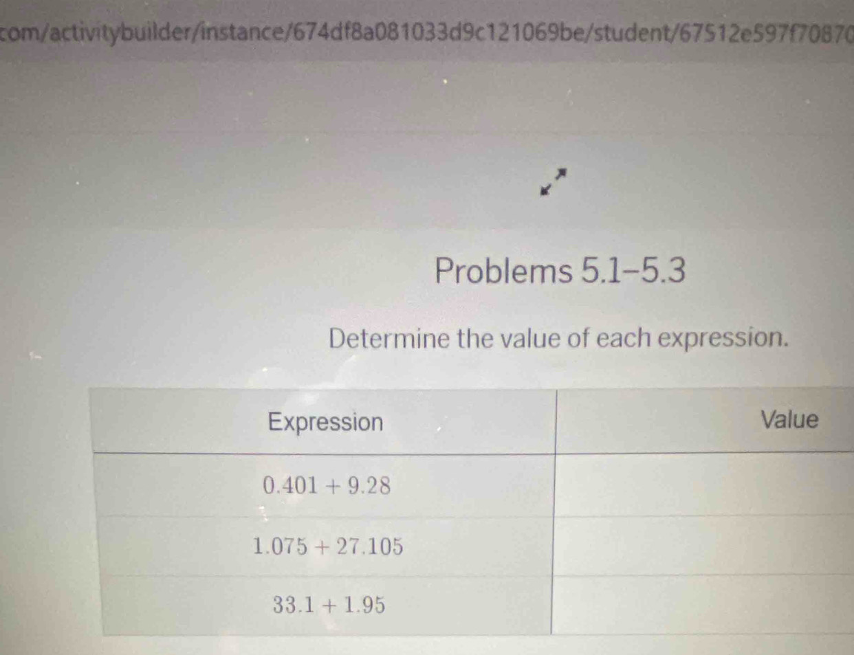 com/activitybuilder/instance/674df8a081033d9c121069be/student/67512e597f70870
Problems 5.1-5.3
Determine the value of each expression.