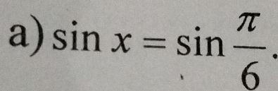 sin x=sin  π /6 .