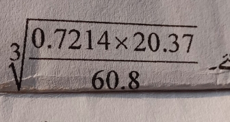 sqrt[3](frac 0.7214* 20.37)60.8