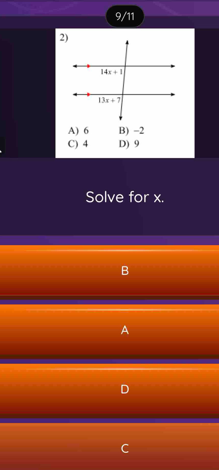 9/11
A) 6 B) -2
C) 4 D) 9
Solve for x.
B
A