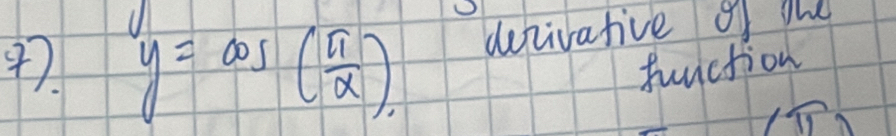 y=cos ( π /x ). denivative of the 
function