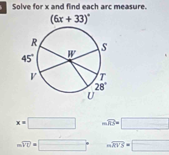 Solve for x and find each arc measure.
x=□ mwidehat RS=□
mwidehat VU=□° mwidehat RVS=□