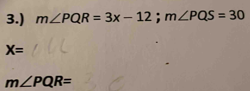 3.) m∠ PQR=3x-12; m∠ PQS=30
X=
m∠ PQR=