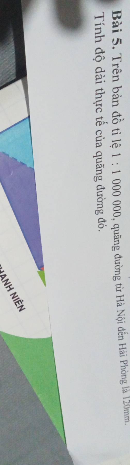 Trên bản đồ tỉ lệ 1:1000000 , quãng đường từ Hà Nội đến Hải Phòng là 120mm. 
Tính độ dài thực tế của quãng đường đó. 
T Anh Niên