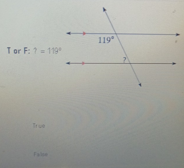 or F: ?=119°
True
False