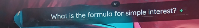 1/1 
What is the formula for simple interest?