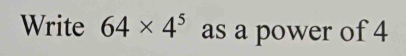 Write 64* 4^5 as a power of 4