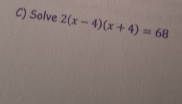 Solve 2(x-4)(x+4)=68