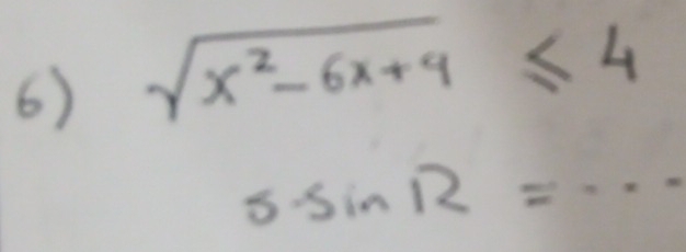 sqrt(x^2-6x+9)≤ 4
5sin R=·s