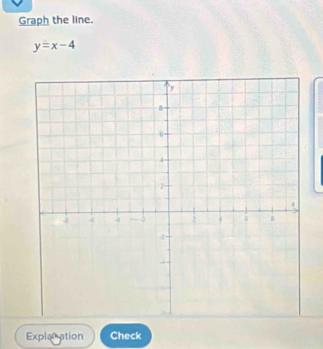 Graph the line.
y=x-4
Explanation Check